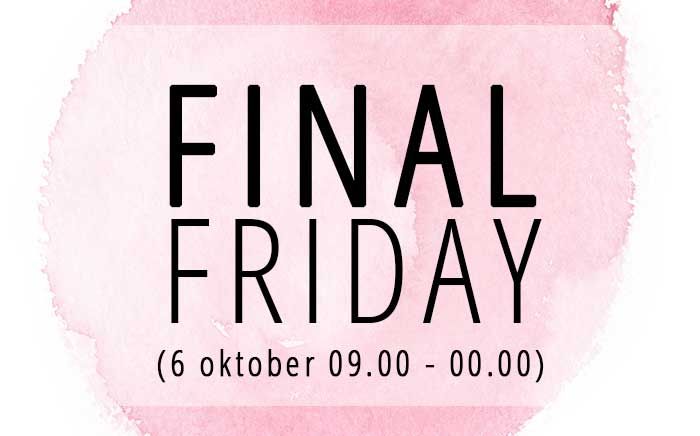 Final Friday 6 oktober