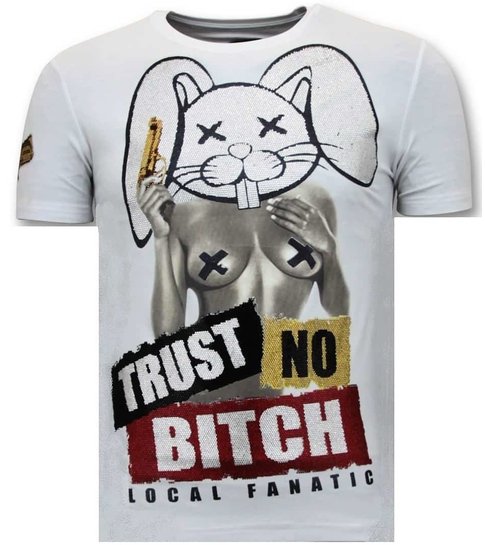 Local Fanatic Heren T shirt met Opdruk - Trust No Bitch - Wit