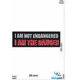 Sprüche, Claims I am not endangered - i am the Danger