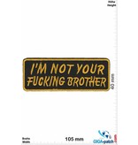 Sprüche, Claims I'm not your Fucking Brother