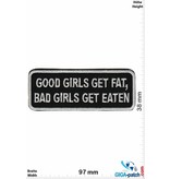 Sprüche, Claims Good Girls get fat, bad Girls get eaten