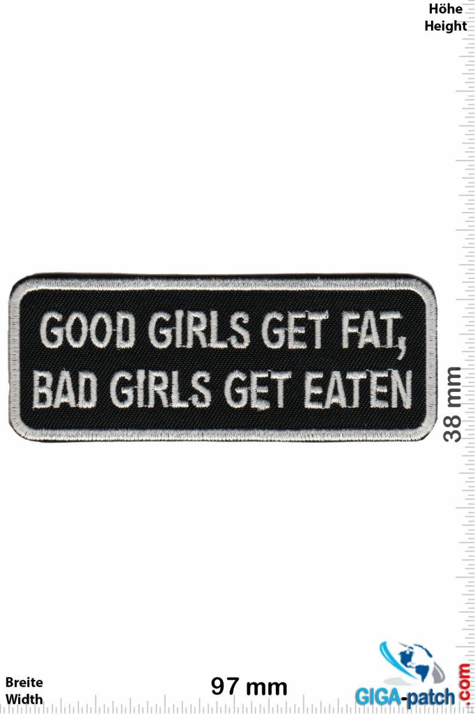 Sprüche, Claims Good Girls get fat, bad Girls get eaten