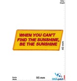 Sprüche, Claims When you can't find the Sunshine, be the Sunshine
