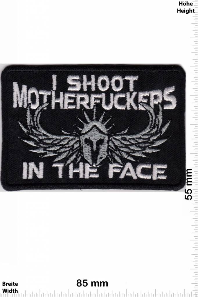 Sprüche, Claims I shoot Motherfucker in the Face