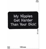 Sprüche, Claims My Nipples get harder than your Dick!