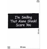 Sprüche, Claims I'm smiling - That alone should scare you