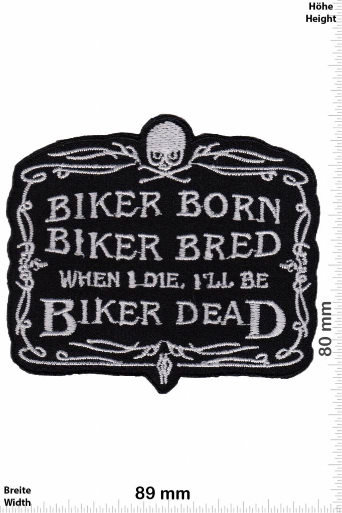Biker Biker born Biker bred - When i die i'll be Biker dead