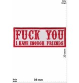 Sprüche, Claims Fuck you - i have enough friends