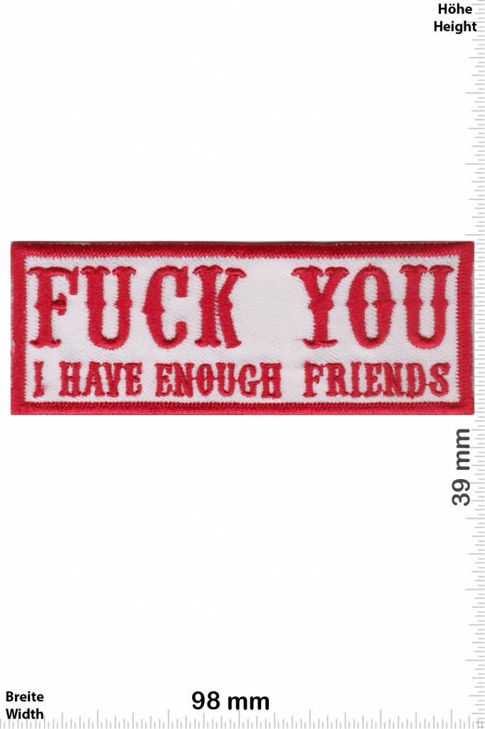 Sprüche, Claims Fuck you - i have enough friends