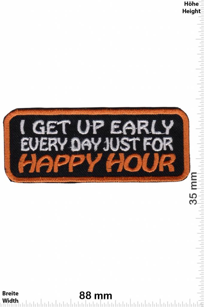 Sprüche, Claims I get up early  evry day just for HAPPY HOUR