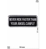 Sprüche, Claims Never Ride faster then your Angel can fly