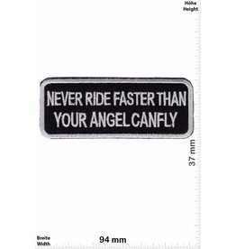 Sprüche, Claims Never Ride faster then your Angel can fly