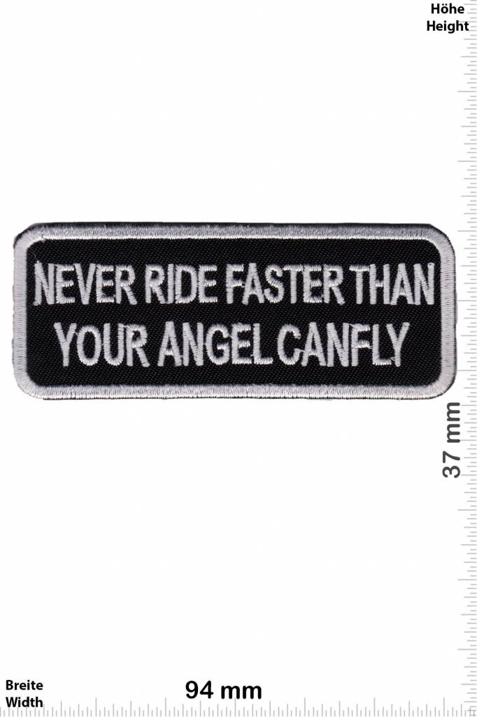 Sprüche, Claims Never Ride faster then your Angel can fly