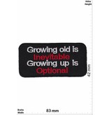 Sprüche, Claims Growing old is Inevitable - Growing up is Optional