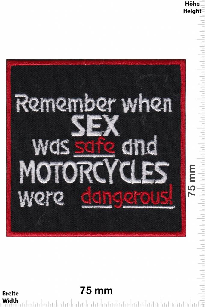 Sprüche, Claims Remember when SEX was Safe and MOTORCYCLES were dangerous!