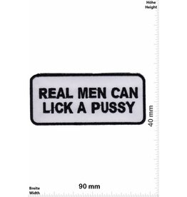 Sprüche, Claims Real Men can Lick a Pussy