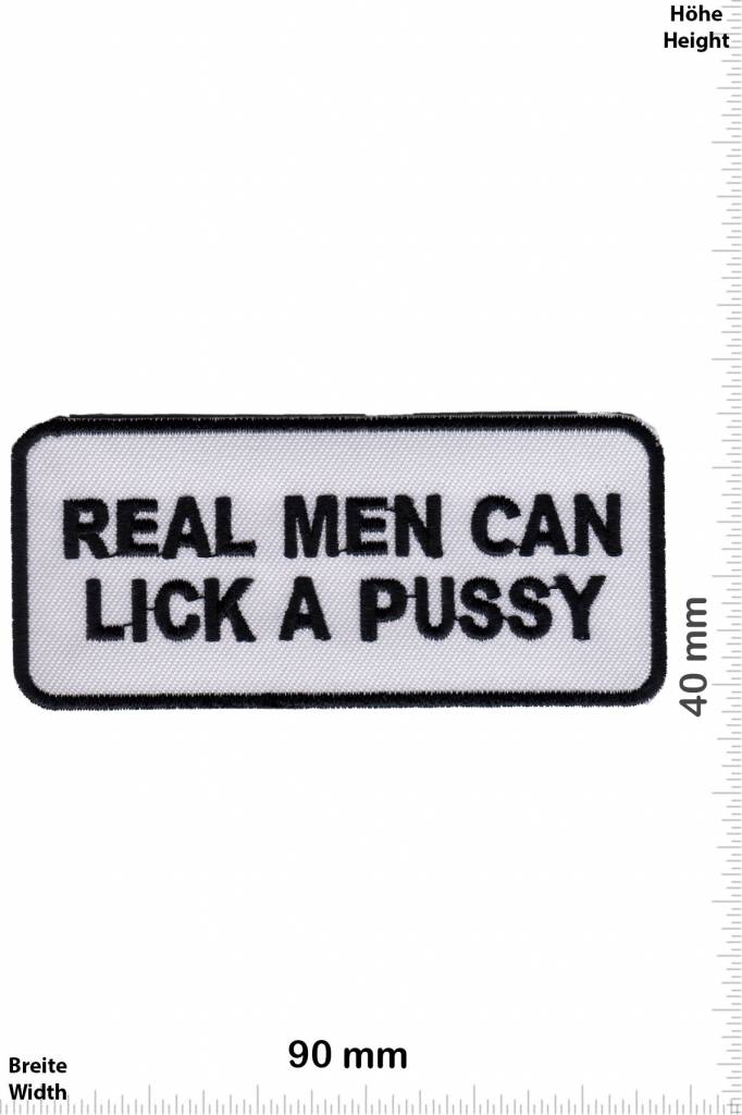 Sprüche, Claims Real Men can Lick a Pussy