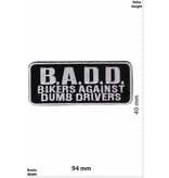Sprüche, Claims B.A.D.D. Biker against dumb Drivers