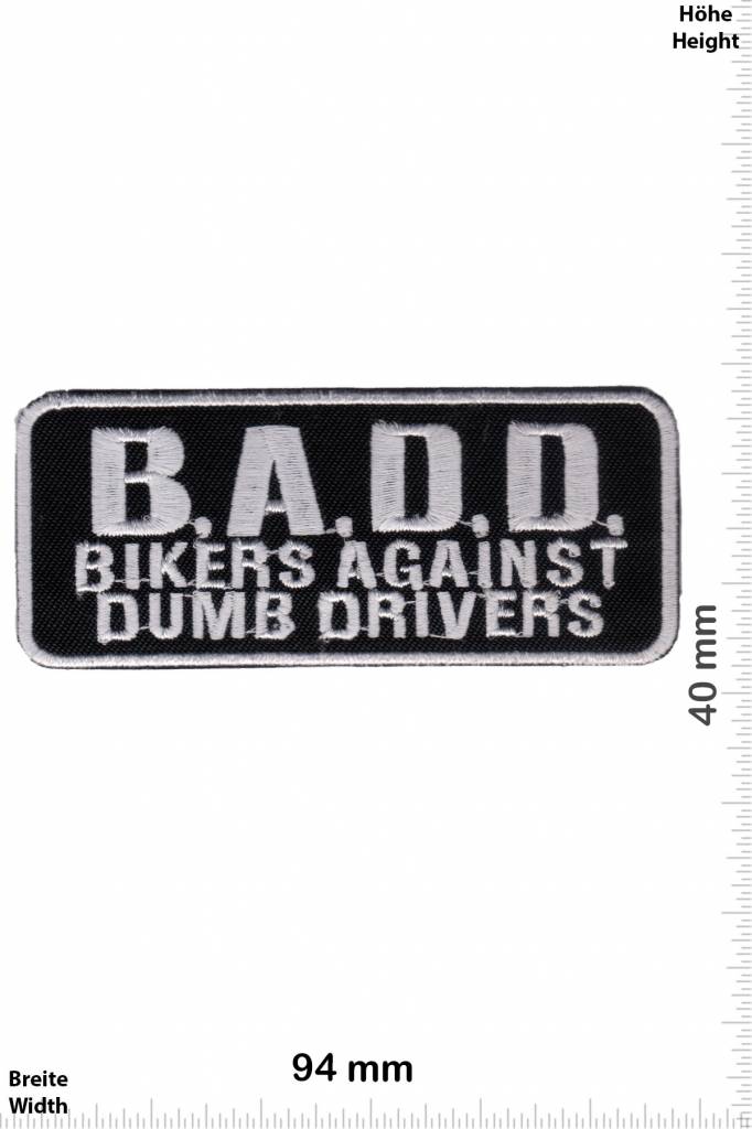 Sprüche, Claims B.A.D.D. Biker against dumb Drivers