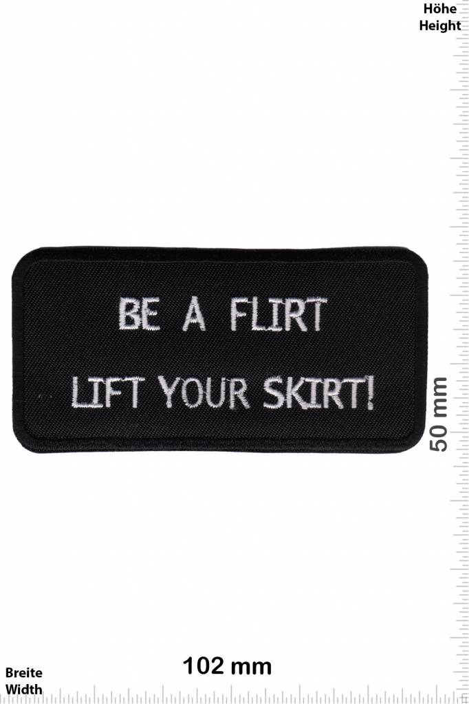 Sprüche, Claims Be a Flirt - Lift your Skirt