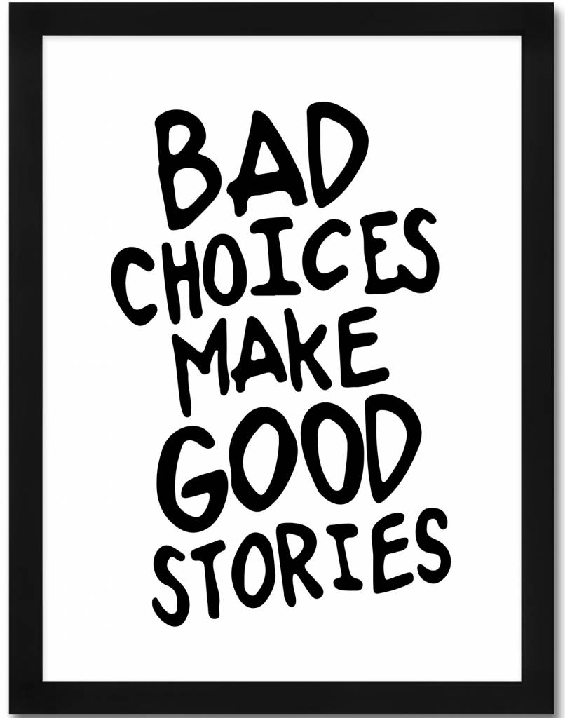 livstil BAD CHOICES MAKE GOOD STORIES