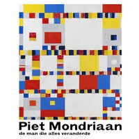 Piet Mondriaan - De man die alles veranderde 3e druk