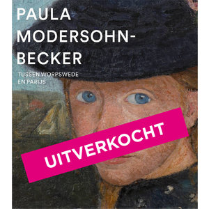 Paula Modersohn-Becker. Tussen Worpswede en Parijs
