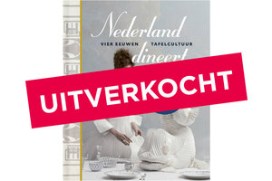 Nederland dineert - vier eeuwen tafelcultuur