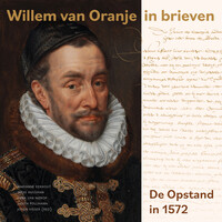 Willem van Oranje in brieven - De Opstand van 1572