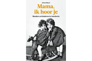 Mama, ik hoor je - Moeders en kinderen in Auschwitz