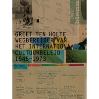Greet ten Holte - wegbereider van het internationaal Cultuurbeleid  1945 -1973