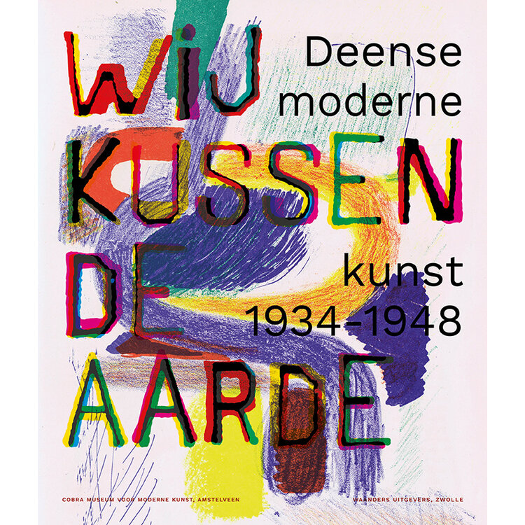Wij kussen de aarde  -Deense moderne kunst 1934-1948