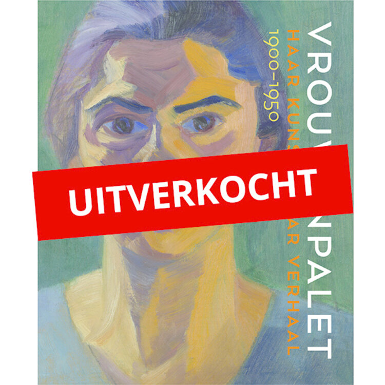 Vrouwenpalet 1900-1950 haar kunst, haar verhaal