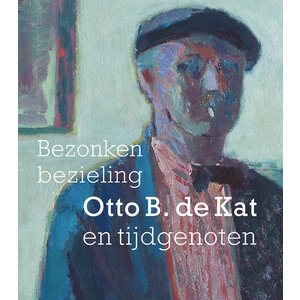 Bezonken bezieling - Otto B. de Kat en tijdgenoten