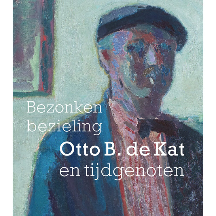 Bezonken bezieling - Otto B. de Kat en tijdgenoten