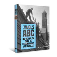 Zwols ABC - 80 verhalen over de geschiedenis van Zwolle