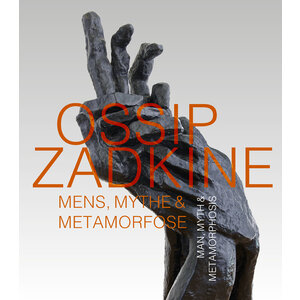 Ossip Zadkine Mens, Mythe & Metamorfose, Myth & Metamorphosis