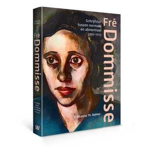 Fré Dommisse - Schrijfster tussen normaal en abnormaal (1900-1971)