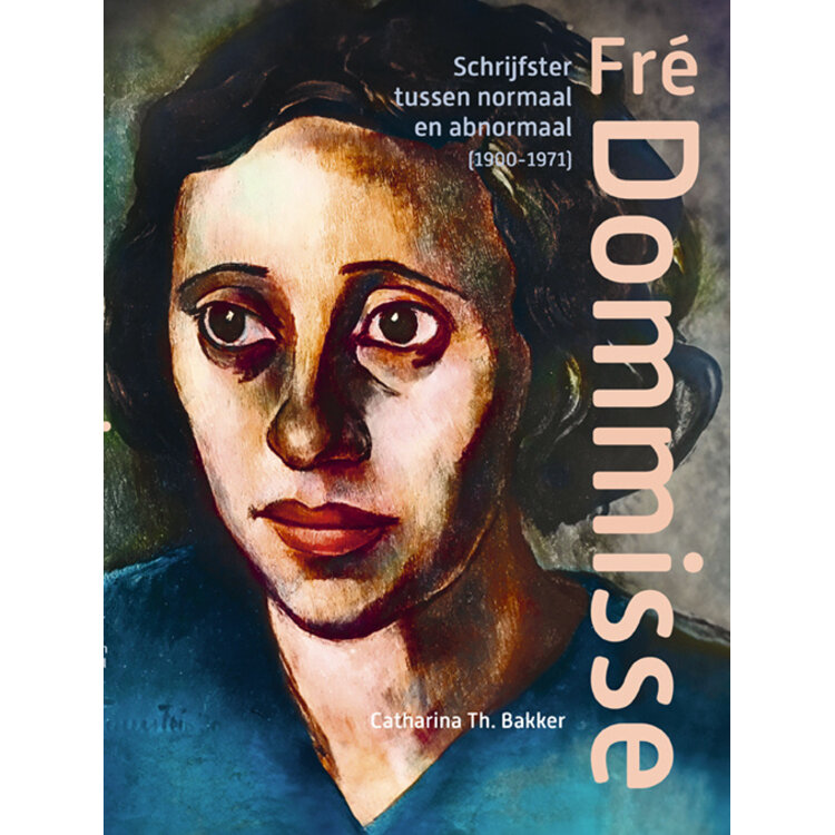 Fré Dommisse - Schrijfster tussen normaal en abnormaal (1900-1971)