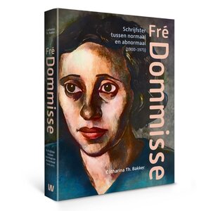 Fré Dommisse - Schrijfster tussen normaal en abnormaal (1900-1971)