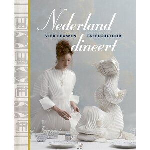 Nederland dineert - vier eeuwen tafelcultuur