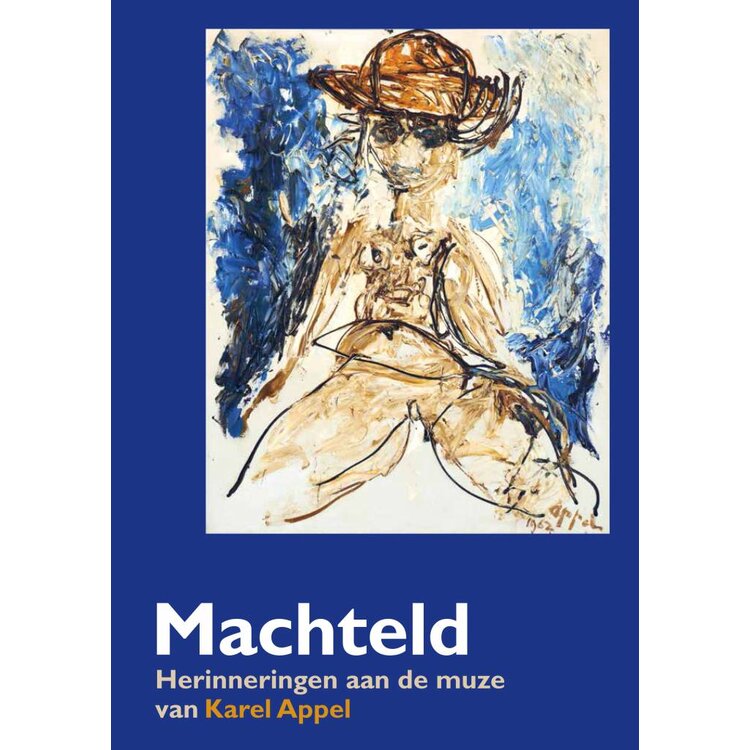 Machteld - Herinneringen aan de muze van Karel Appel