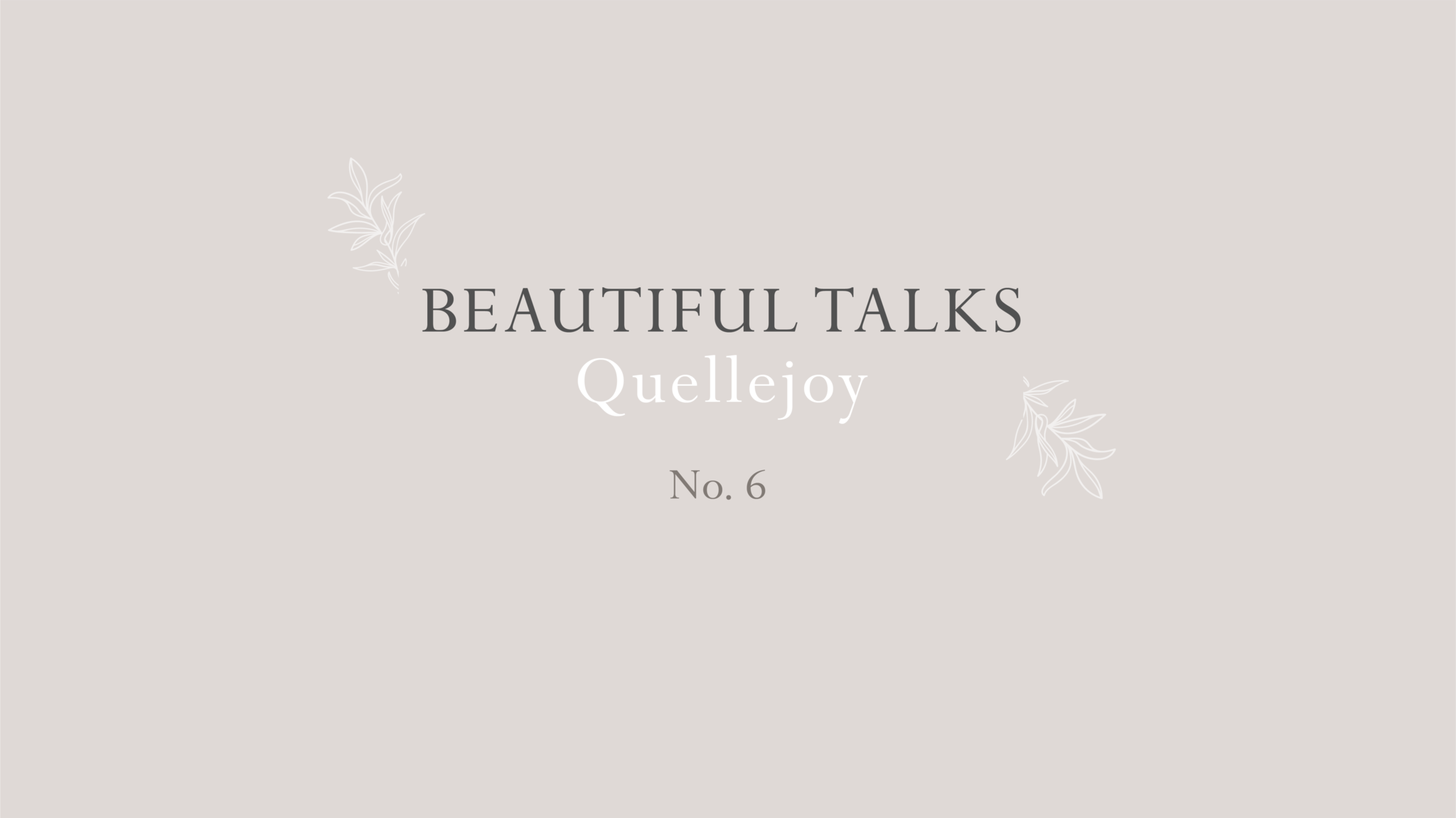  Beautiful Talks: Quellejoy 