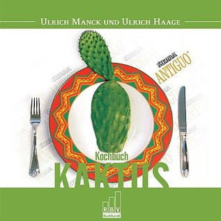 Das Kaktus Kochbuch Ulrich Haage & Ulrich Manck