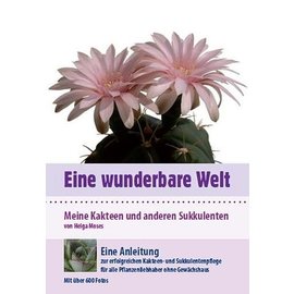 Eine wunderbare Welt Kakteen und andere Sukkulenten - Eine Anleitung Helga Moses