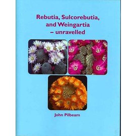 Rebutia, Sulcorebutia and Weingartia - unravelled, John Pilbeam