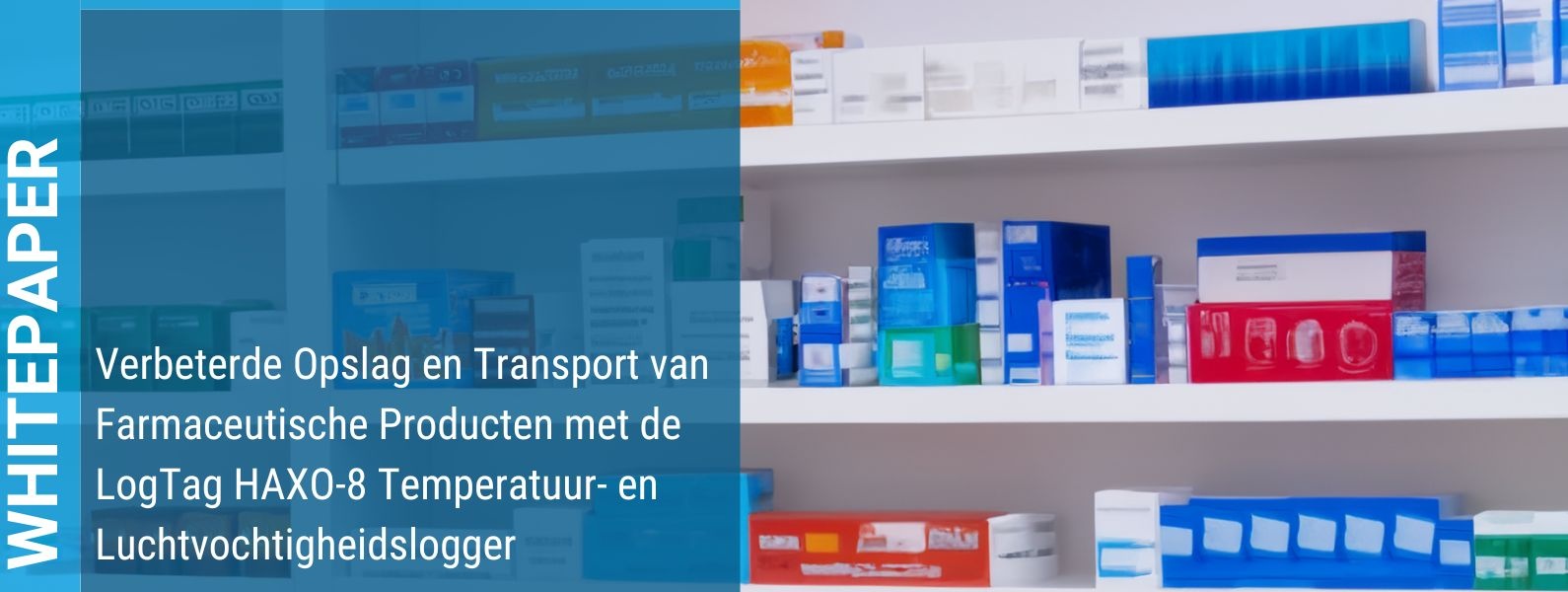 Whitepaper - Verbeterde Opslag en Transport van Farmaceutische Producten met de LogTag HAXO-8 Temperatuur- en Luchtvochtigheidslogger