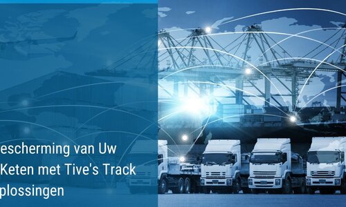 Whitepaper - Optimale Bescherming van Uw Logistieke Keten met Tive's Track en Trace Oplossingen