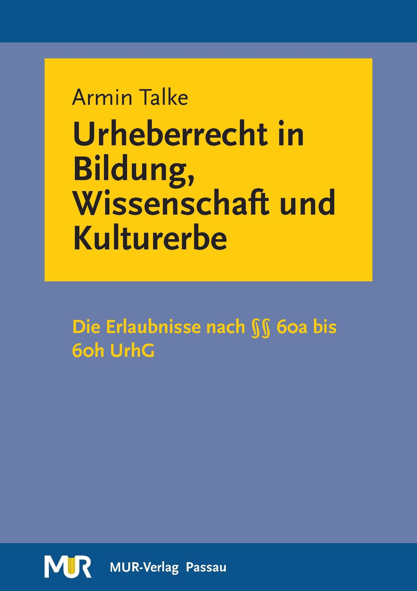 Urheberrecht in Bildung, Wissenschaft und Kultur - Die Erlaubnisse nach §§ 60a bis 60h UrhG