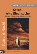 Satire- eine Ehrensache. Beiträge zur Rechts- und Zeitgeschichte